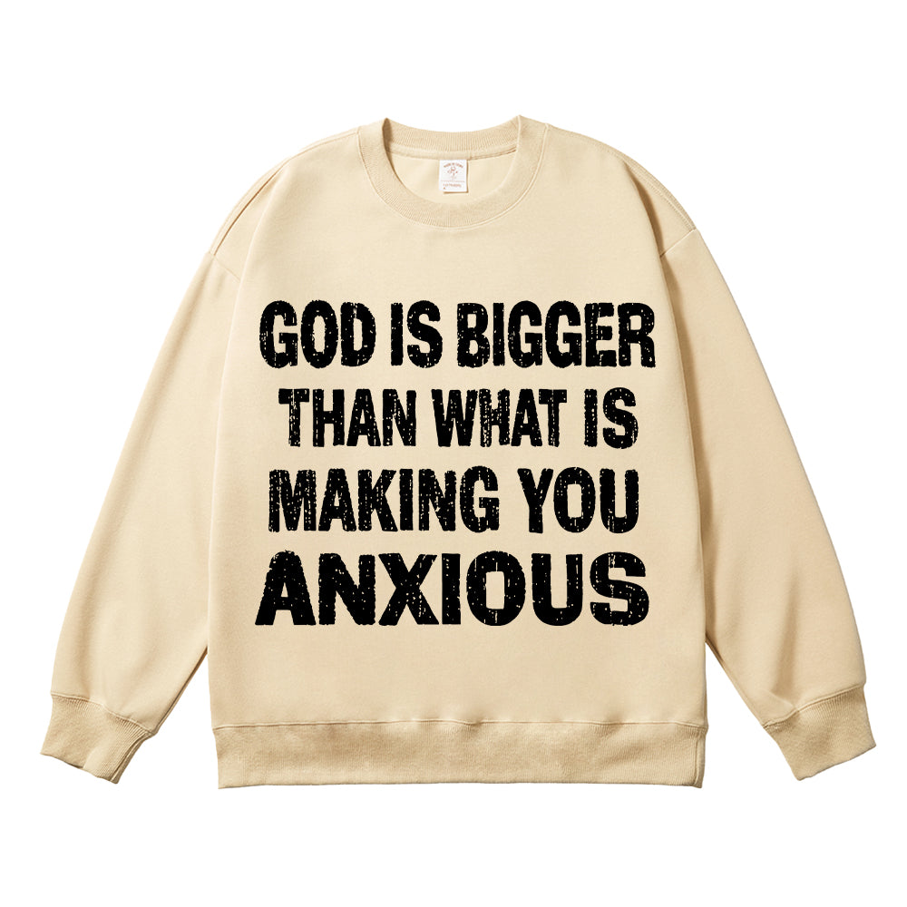 God Is Bigger Than What Is Making You Anxious Unisex Cotton Sweatshirt