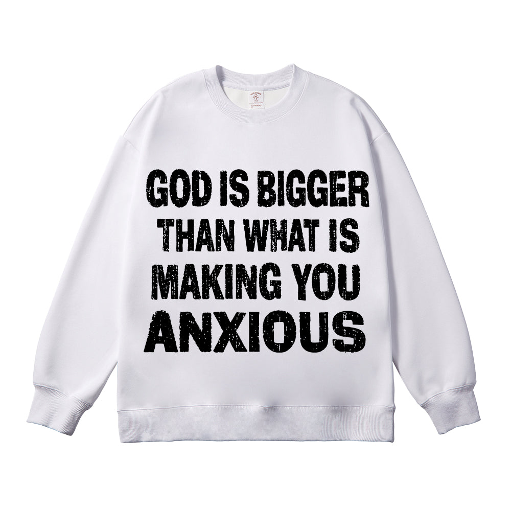 God Is Bigger Than What Is Making You Anxious Unisex Cotton Sweatshirt